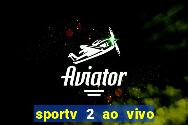 sportv 2 ao vivo futebol play hd